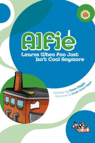 Title: Alfie: Learns When Poo Just Isn't Cool Anymore, Author: Dave Diggle
