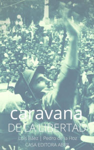 Title: Caravana de la Libertad: la Revolución Cubana, Author: Luis Báez