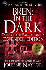 Title: Bren: In the Dark (Tales of the Executioners), Author: Joleene Naylor