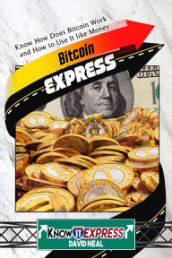 Title: Bitcoin Express: Know How Does Bitcoin Work and How to Use It like Money, Author: KnowIt Express