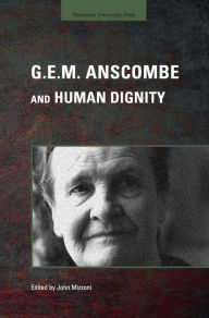 Title: G.E.M. Anscombe and Human Dignity, Author: John Mizzoni