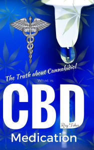 Title: What is CBD: The Truth about Cannabidiol - Medication, Author: Ray Tokes