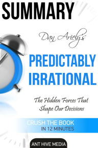 Title: Dan Ariely's Predictably Irrational, Revised and Expanded Edition: The Hidden Forces That Shape Our Decisions, Author: Ant Hive Media