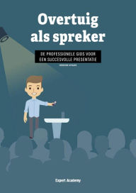 Title: Overtuig als Spreker: de professionele gids voor een succesvolle presentatie, Author: Expert Academy
