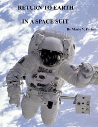 Title: Return To Earth In A Space Suit, Author: Mario V. Farina