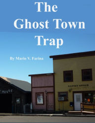 Title: The Ghost Town Trap, Author: Mario V. Farina