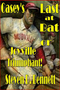 Title: Casey's Last at Bat, or Joyville Triumphant!, Author: Steven D. Bennett