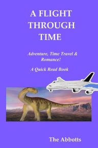 Title: A Flight Through Time: Adventure, Time Travel & Romance! - A Quick Read Book, Author: The Abbotts