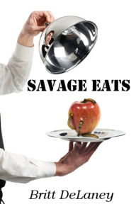 Title: Savage Eats, Author: Britt DeLaney