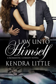 Title: Law Unto Himself: A Romantic Comedy, Author: Kendra Little