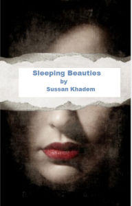 Title: Sleeping Beauties, Author: Sussan Khadem