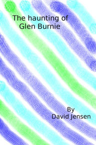 Title: The Haunting of Glen Burnie, Author: David Jensen