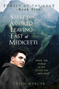 Title: Safety Assured Leaving East of Medicetti (Book 5 Forest at the Edge), Author: Trish Mercer