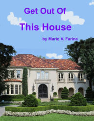 Title: Get Out Of This House, Author: Mario V. Farina