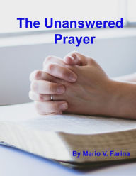 Title: The Unanswered Prayer, Author: Mario V. Farina