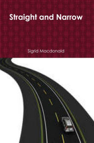 Title: Straight and Narrow, Author: Sigrid Macdonald