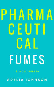 Title: Pharmaceutical Fumes, Author: Adelia Johnson