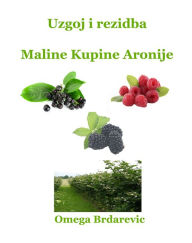 Title: Uzgoj i rezidba Maline Kupine Aronije, Author: Omega Brdarevic