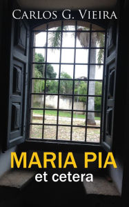 Title: Maria Pia et cetera, Author: Carlos Gentil Vieira