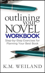 Title: Outlining Your Novel Workbook: Step-by-Step Exercises for Planning Your Best Book, Author: K.M. Weiland
