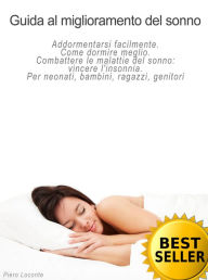 Title: Guida al miglioramento del sonno. Addormentarsi facilmente. Come dormire meglio. Combattere le malattie del sonno: vincere l'insonnia. Per neonati, bambini, ragazzi, genitori, Author: Sue Seitz