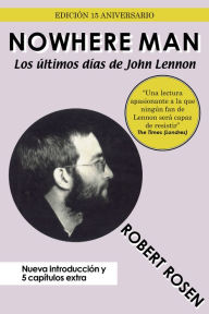 Title: Nowhere Man: Los últimos días de John Lennon, Author: Robert Rosen