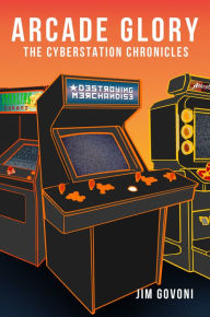 Title: Arcade Glory: The Cyberstation Chronicles, Author: Studio Hamburg