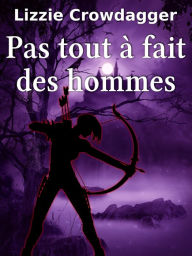 Title: Pas tout à fait des hommes, Author: Lizzie Crowdagger