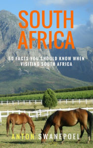 Title: South Africa: 50 Facts You Should Know When Visiting South Africa, Author: Anton Swanepoel