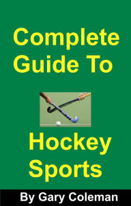 Title: Complete Guide To Hockey Sports, Author: Gary Coleman