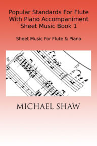 Title: Popular Standards For Flute With Piano Accompaniment Sheet Music Book 1, Author: Michael Shaw