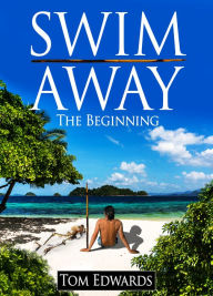 Title: Swim Away The Beginning, Author: Tom Edwards