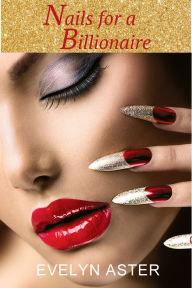 Title: Nails for a Billionaire, Author: Evelyn Aster
