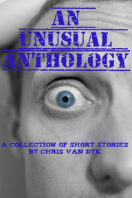 Title: An Unusual Anthology, Author: Chris Van Dyk