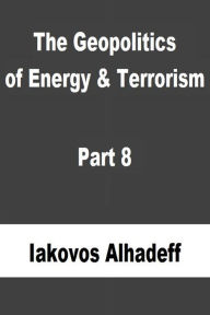 Title: The Geopolitics of Energy & Terrorism Part 8, Author: Iakovos Alhadeff