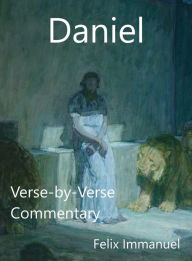 Title: Daniel: Verse-by-Verse Commentary, Author: Felix Immanuel