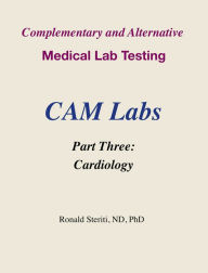 Title: Complementary and Alternative Medical Lab Testing Part 3: Cardiology, Author: Ronald Steriti