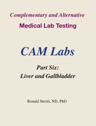 Title: Complementary and Alternative Medical Lab Testing Part 6: Liver and Gallbladder, Author: Ronald Steriti