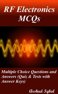 Title: RF Electronics MCQs: Multiple Choice Questions and Answers (Quiz & Tests with Answer Keys), Author: Arshad Iqbal