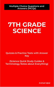 Title: 7th Grade Science Multiple Choice Questions and Answers (MCQs): Quizzes & Practice Tests with Answer Key (Grade 7 Science Worksheets & Quick Study Guide), Author: Arshad Iqbal