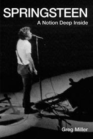 Title: Springsteen: A Notion Deep Inside, Author: Greg Miller