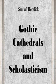 Title: Gothic Cathedrals and Scholasticism, Author: Samuel Horelick