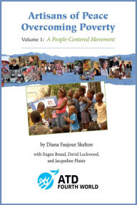 Title: Artisans of Peace Overcoming Poverty: Volume 1: A People-Centered Movement, Author: ATD Fourth World - Diana Faujour Skelton et al.