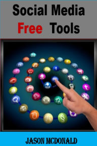 Title: Social Media Free Tools: 2016 Edition - Social Media Marketing Tools to Turbocharge Your Brand for Free on Facebook, LinkedIn, Twitter, YouTube & Every Other Network Known to Man, Author: Jason McDonald