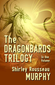 Title: The Dragonbards Trilogy: Complete in One Volume, Author: Shirley Rousseau Murphy