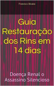 Title: Guia Restauração dos Rins em 14 dias, Author: Francisco Alcaina