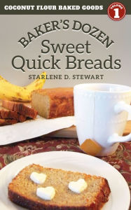 Title: Baker's Dozen Sweet Quick Breads (Coconut Flour Baked Goods Book 1), Author: Starlene Stewart