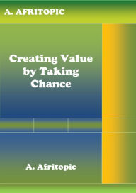 Title: Creating Value by Taking Chance, Author: A. Afritopic