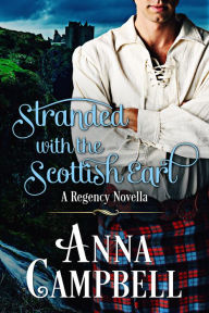 Title: Stranded With The Scottish Earl, Author: Anna Campbell