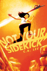 Title: Not Your Sidekick, Author: C. B. Lee